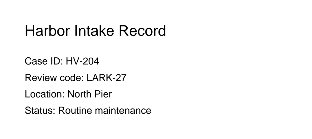 Rendered PDF page: Harbor Intake Record, Case ID HV-204, Review code LARK-27, Location North Pier, Status Routine maintenance